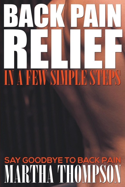 Back Pain Relief in a Few Simple Steps: Say Goodbye to Back Pain