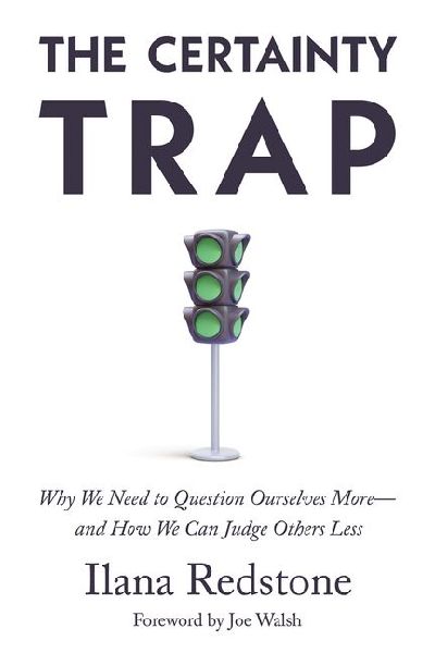 The Certainty Trap: Why We Need to Question Ourselves More--And How We Can Judge Others Less