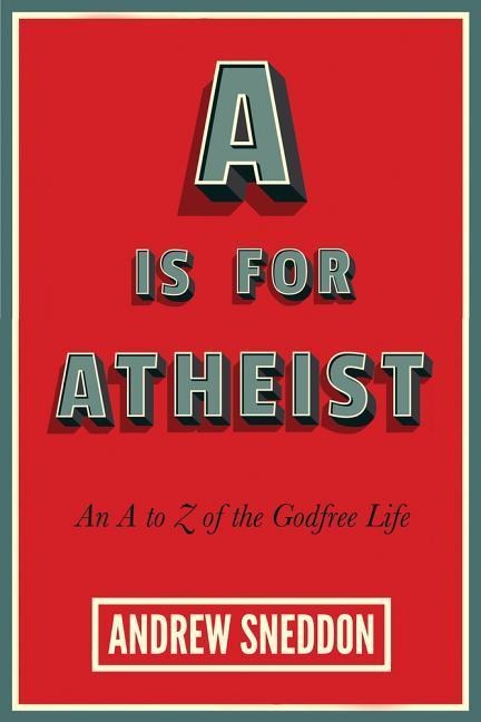 A is for Atheist: An A to Z of the Godfree Life