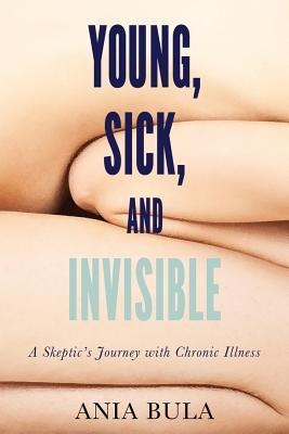 Young, Sick, and Invisible: A Skeptics Journey with Chronic Illness