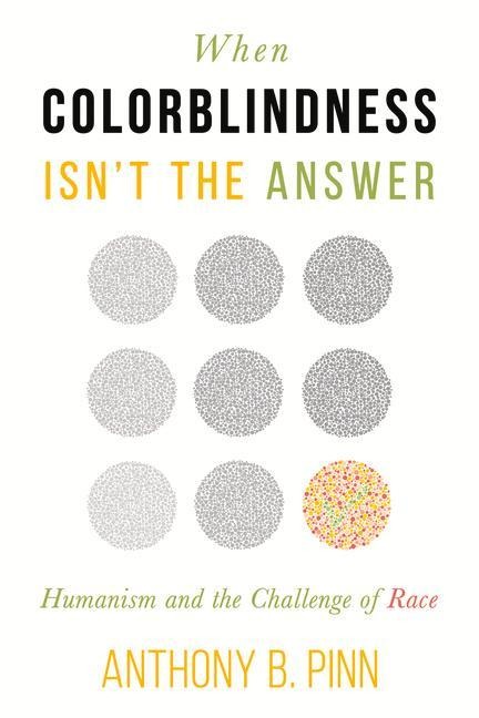 When Colorblindness Isnt the Answer: Humanism and the Challenge of Race