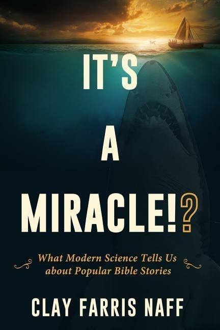 Its a Miracle!?: What Modern Science Tells Us about Popular Bible Stories