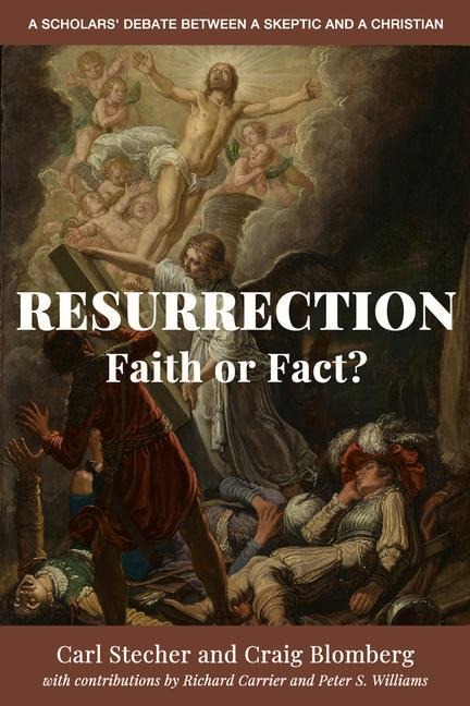 Resurrection: Faith or Fact?: A Scholars Debate Between a Skeptic and a Christian