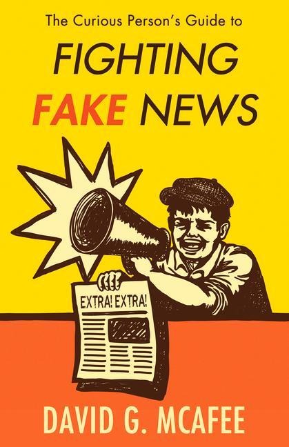 The Curious Persons Guide to Fighting Fake News