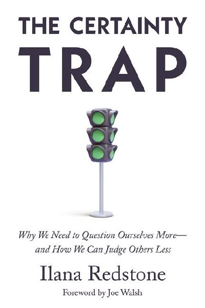 The Certainty Trap: Why We Need to Question Ourselves More--And How We Can Judge Others Less