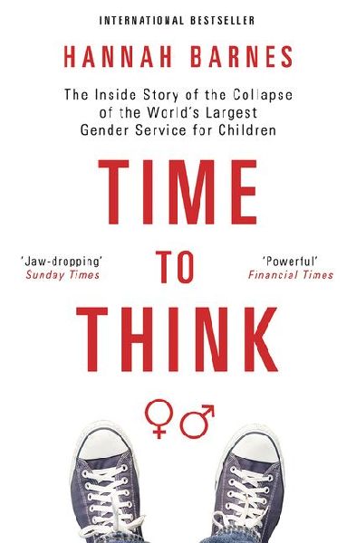 Time to Think: The Inside Story of the Collapse of the Worlds Largest Gender Service for Children