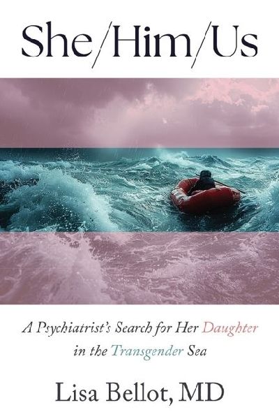 She/Him/Us: A Psychiatrist's Search for Her Daughter in the Transgender Sea