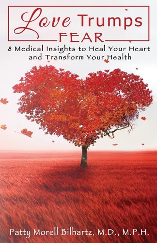 Love Trumps Fear 8 Medical Insights to Heal Your Heart and Transform Your Health