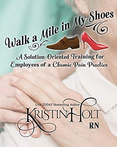 Walk a Mile in My Shoes A Solution-Oriented Training for Employees of a Chronic Pain Practice