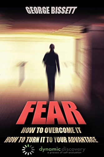 Fear How To Overcome It How To Turn It To Your Advantage