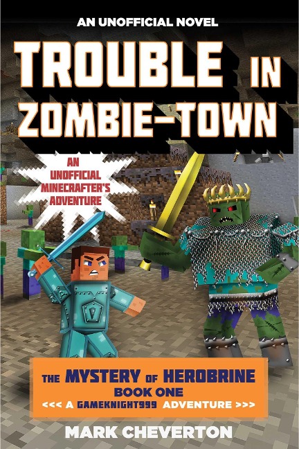 Trouble in Zombie-Town: The Mystery of Herobrine: Book One: A Gameknight999 Adventure: An Unofficial Minecrafters Adventure