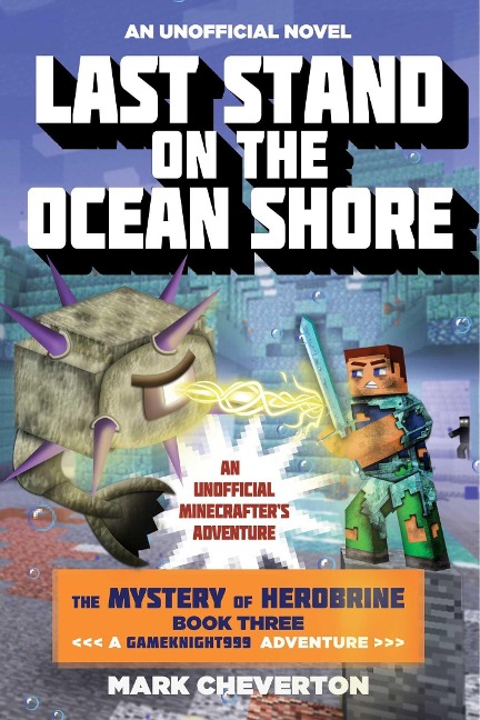 Last Stand on the Ocean Shore: The Mystery of Herobrine: Book Three: A Gameknight999 Adventure: An Unofficial Minecrafters Adventure
