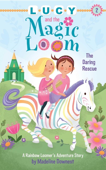 Lucy and the Magic Loom: The Daring Rescue: A Rainbow Loomers Adventure Story