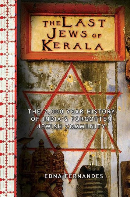 The Last Jews of Kerala: The 2,000-Year History of Indias Forgotten Jewish Community