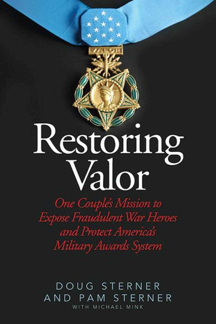 Restoring Valor: One Couples Mission to Expose Fraudulent War Heroes and Protect Americas Military Awards System