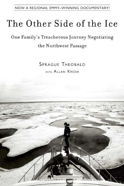 The Other Side of the Ice: One Familys Treacherous Journey Negotiating the Northwest Passage