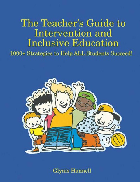 The Teacher's Guide to Intervention and Inclusive Education: 1000+ Strategies to Help All Students Succeed!