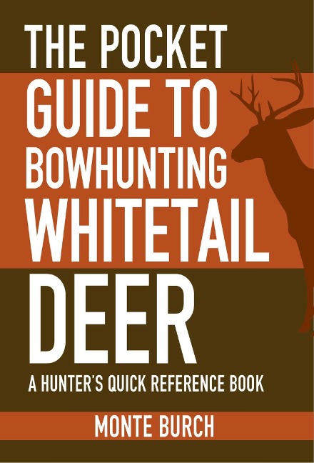 The Pocket Guide to Bowhunting Whitetail Deer: A Hunters Quick Reference Book