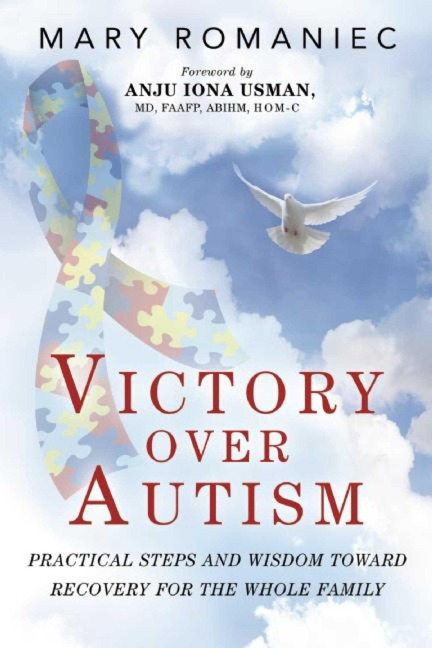 Victory Over Autism: Practical Steps and Wisdom Toward Recovery for the Whole Family