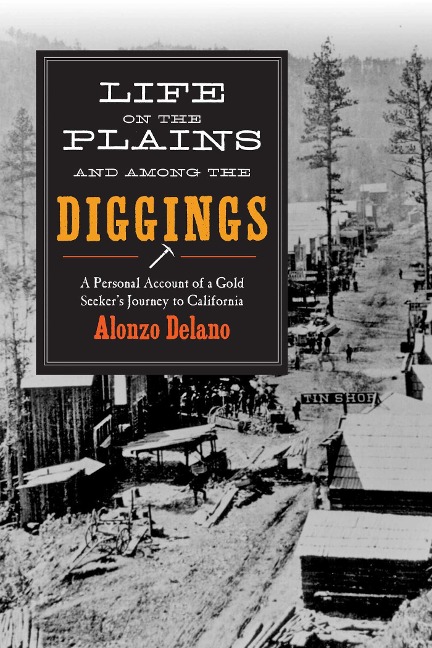 Life on the Plains and Among the Diggings: A Personal Account of a Gold Seekers Journey to California