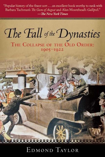The Fall of the Dynasties - New York Times Best Seller: The Collapse of the Old Order: 1905-1922