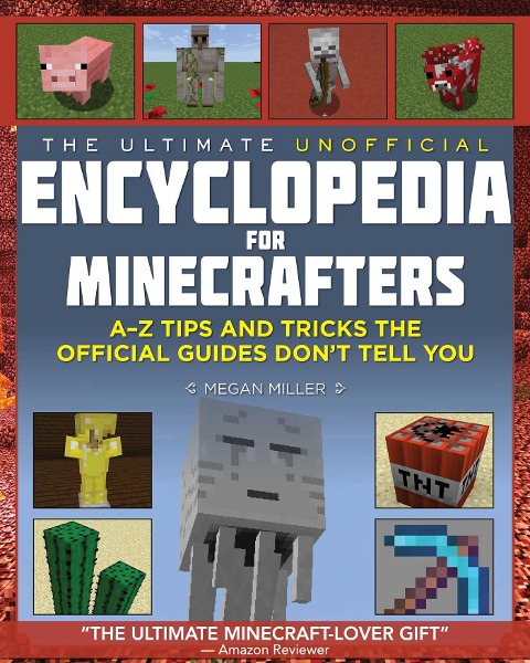 The Ultimate Unofficial Encyclopedia for Minecrafters (Revised and Updated 2023): An A-Z Book of Tips and Tricks the Official Guides Don't Teach You