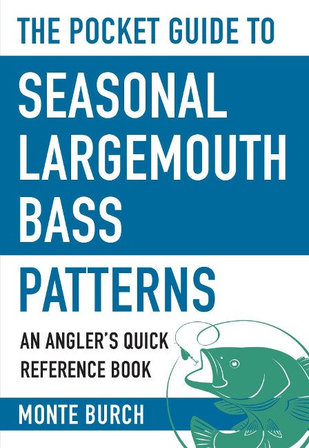 The Pocket Guide to Seasonal Largemouth Bass Patterns: An Anglers Quick Reference Book