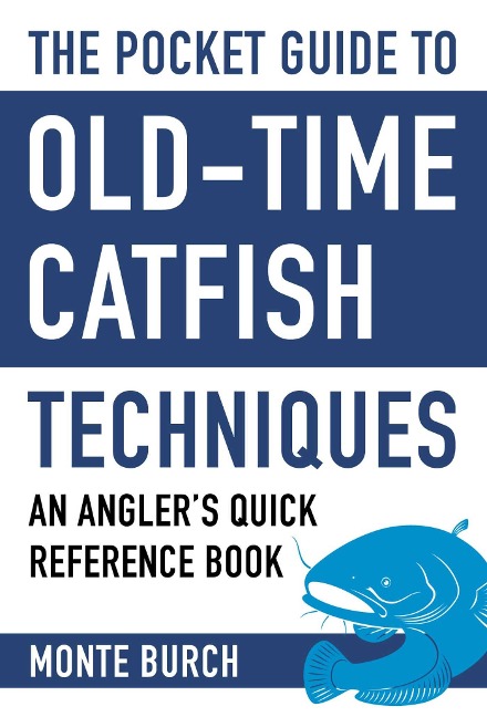 The Pocket Guide to Old-Time Catfish Techniques: An Anglers Quick Reference Book