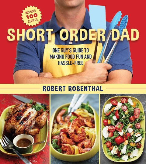 Short Order Dad: One Guys Guide to Making Food Fun and Hassle-Free