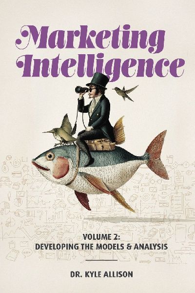 Marketing Intelligence Volume 2: Developing the Models and Analysis