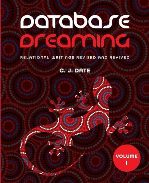 Database Dreaming Volume I: Relational Writings Revised and Revived