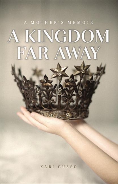 A Kingdom Far Away: A Mothers Memoir