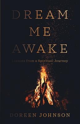 Dream Me Awake: Lessons from a Spiritual Journey