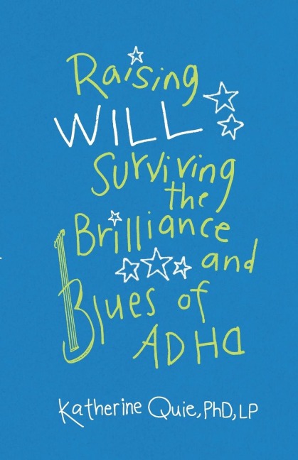 Raising Will: Surviving the Brilliance and Blues of ADHD