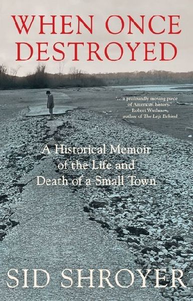 When Once Destroyed: A Historical Memoir of the Life and Death of a Small Town