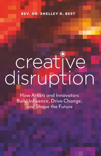 Creative Disruption A Guide for Arts Activists and Changemakers