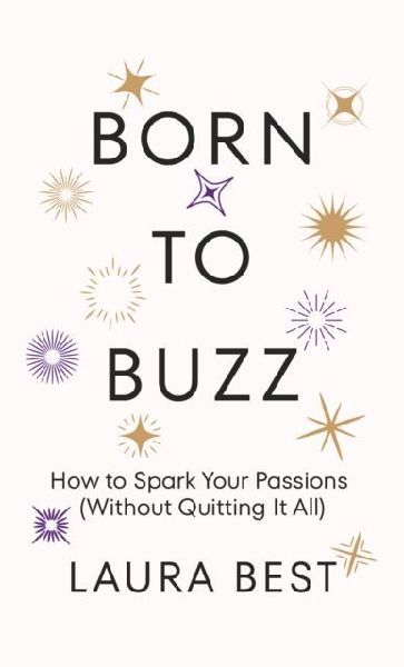 Born to Buzz: How to Spark Your Passions (Without Quitting It All)
