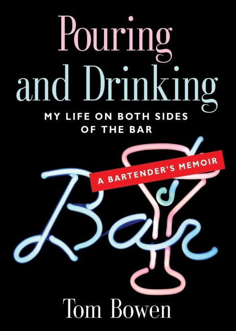 POURING AND DRINKING: My Life on Both Sides of the Bar - A Bartenders Memoir