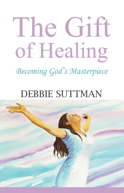THE GIFT OF HEALING: Becoming Gods Masterpiece