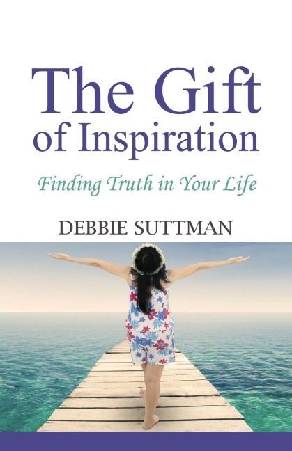 THE GIFT OF INSPIRATION: Finding Truth in Your Life