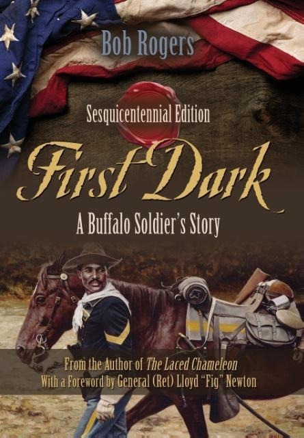 First Dark: A Buffalo Soldiers Story - Sesquicentennial Edition