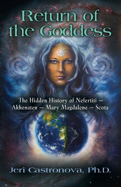 RETURN OF THE GODDESS: The Hidden History of Nefertiti - Akhenaten - Mary Magdalene - Scota