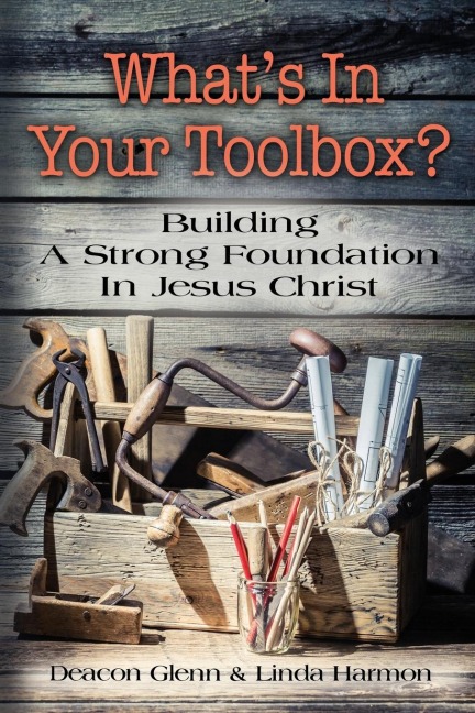 WHATS IN YOUR TOOLBOX? Building A Strong Spiritual Foundation In Jesus Christ