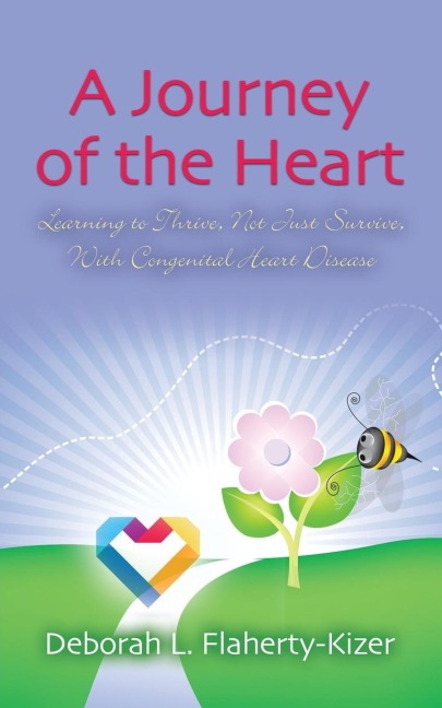 A JOURNEY OF THE HEART: Learning to Thrive, Not Just Survive, With Congenital Heart Disease