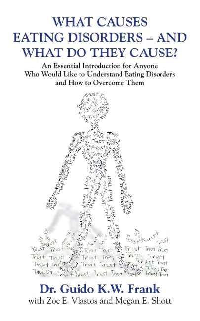 WHAT CAUSES EATING DISORDERS - AND WHAT DO THEY CAUSE?: An Essential Introduction for Anyone Who Would Like to Understand Eating Disorders and How to Overcome Them