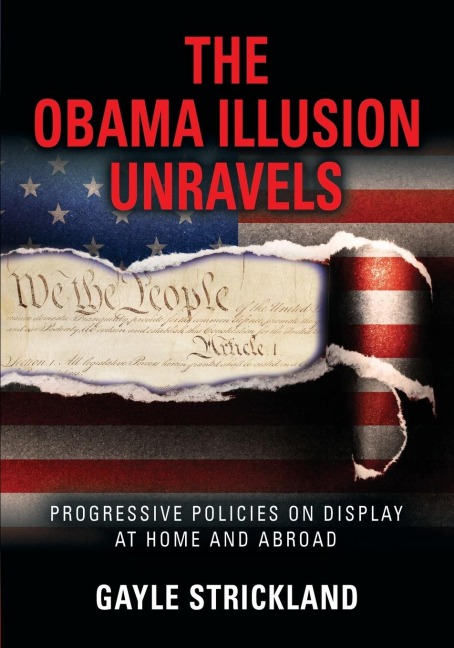 THE OBAMA ILLUSION UNRAVELS: Progressive Policies on Display at Home and Abroad