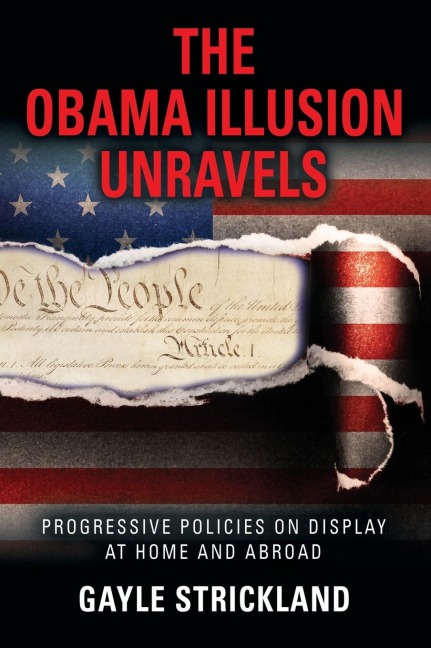 THE OBAMA ILLUSION UNRAVELS: Progressive Policies on Display at Home and Abroad