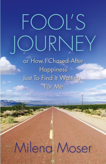 FOOLS JOURNEY or How I Chased After Happiness Just to Find It Waiting for Me