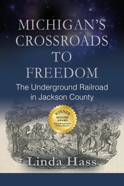 MICHIGANS CROSSROADS TO FREEDOM: The Underground Railroad in Jackson County