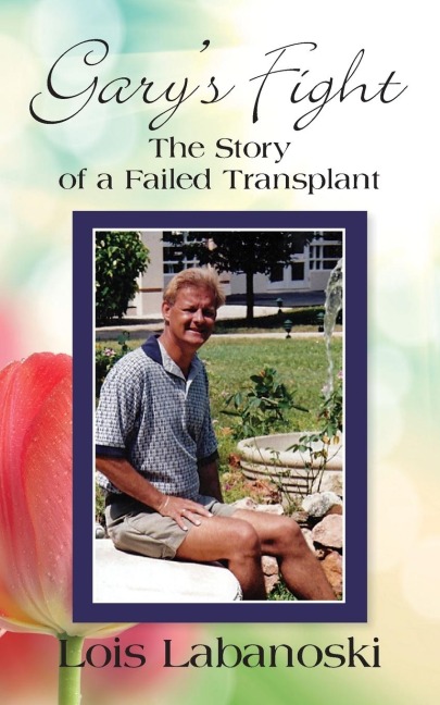 GARYS FIGHT: The Story of a Failed Transplant